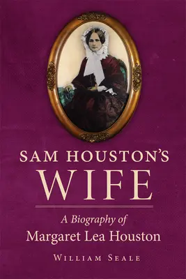 Žena Sama Houstona: životopis Margaret Lea Houstonovej - Sam Houston's Wife: A Biography of Margaret Lea Houston