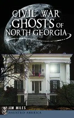 Prízraky občianskej vojny v Severnej Georgii - Civil War Ghosts of North Georgia