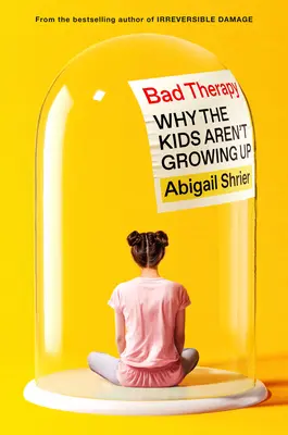 Zlá terapia: Prečo deti nevyrastajú - Bad Therapy: Why the Kids Aren't Growing Up