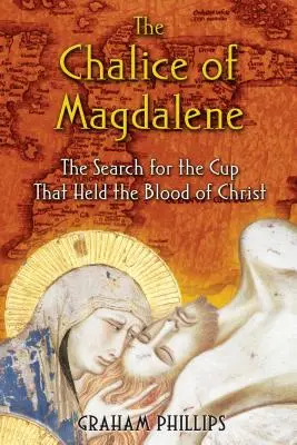 Kalich Magdalény: Kalich Magdalény: Hľadanie kalicha, v ktorom bola Kristova krv - The Chalice of Magdalene: The Search for the Cup That Held the Blood of Christ