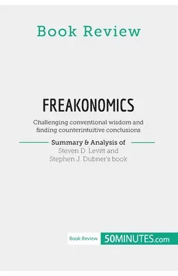 Recenzia na knihu: Levitt a Stephen J. Dubner: Spochybňovanie konvenčnej múdrosti a hľadanie kontraintuitívnych c - Book Review: Freakonomics by Steven D. Levitt and Stephen J. Dubner: Challenging conventional wisdom and finding counterintuitive c