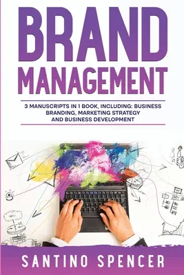 Manažment značky: Príručka 3 v 1 na zvládnutie budovania značky podniku, stratégie značky, budovania značky zamestnávateľa a identity značky - Brand Management: 3-in-1 Guide to Master Business Branding, Brand Strategy, Employer Branding & Brand Identity