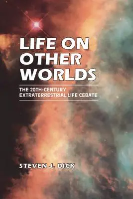 Život na iných svetoch: Diskusia o mimozemskom živote v 20. storočí - Life on Other Worlds: The 20th-Century Extraterrestrial Life Debate
