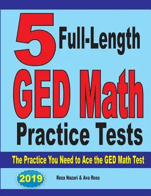 5 plnohodnotných cvičných testov z matematiky pre GED: Cvičenie, ktoré potrebujete na zvládnutie testu GED z matematiky - 5 Full-Length GED Math Practice Tests: The Practice You Need to Ace the GED Math Test