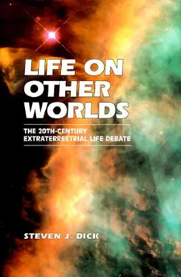Život na iných svetoch: Debata o mimozemskom živote v 20. storočí - Life on Other Worlds: The 20th-Century Extraterrestrial Life Debate