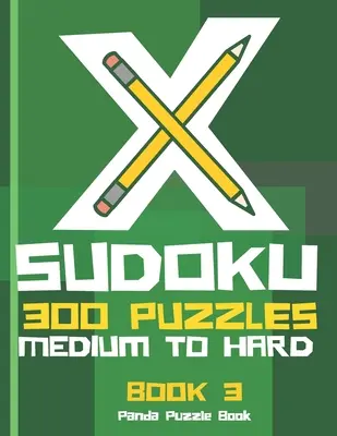 X Sudoku - 300 hádaniek stredne ťažkých až ťažkých - Kniha 3: Sudoku variácie - Sudoku X Puzzle Books - X Sudoku - 300 Puzzles Medium to Hard - Book 3: Sudoku Variations - Sudoku X Puzzle Books
