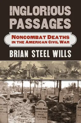 Inglorious Passages: Nebojové úmrtia v americkej občianskej vojne - Inglorious Passages: Noncombat Deaths in the American Civil War