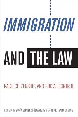 Imigrácia a právo: Rasa, občianstvo a sociálna kontrola - Immigration and the Law: Race, Citizenship, and Social Control