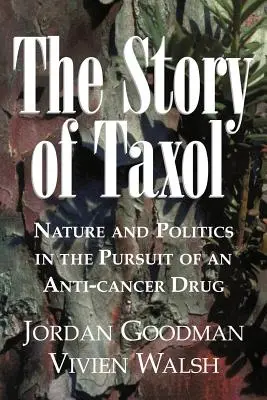 Príbeh Taxolu: Príroda a politika v honbe za liekom proti rakovine - The Story of Taxol: Nature and Politics in the Pursuit of an Anti-Cancer Drug