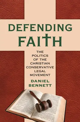 Obrana viery: Politika kresťanského konzervatívneho právneho hnutia - Defending Faith: The Politics of the Christian Conservative Legal Movement