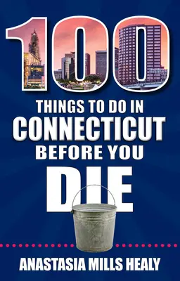 100 vecí, ktoré treba urobiť v Connecticute, než zomriete - 100 Things to Do in Connecticut Before You Die