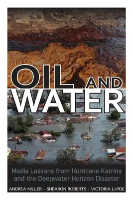 Olej a voda: Médiá sa poučili z hurikánu Katrina a havárie Deepwater Horizon - Oil and Water: Media Lessons from Hurricane Katrina and the Deepwater Horizon Disaster