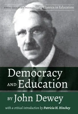 Demokracia a vzdelávanie podľa Johna Deweyho: Hincheyová: Dewey: s kritickým úvodom Patricie H. Hincheyovej - Democracy and Education by John Dewey: With a Critical Introduction by Patricia H. Hinchey