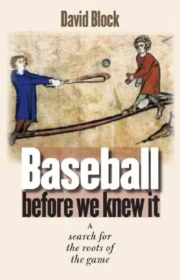 Baseball Before We Knew It: Pátranie po koreňoch tejto hry - Baseball Before We Knew It: A Search for the Roots of the Game