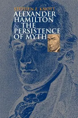 Alexander Hamilton a pretrvávanie mýtu - Alexander Hamilton and the Persistence of Myth