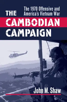 Kambodžská kampaň: Ofenzíva v roku 1970 a americká vojna vo Vietname - The Cambodian Campaign: The 1970 Offensive and America's Vietnam War