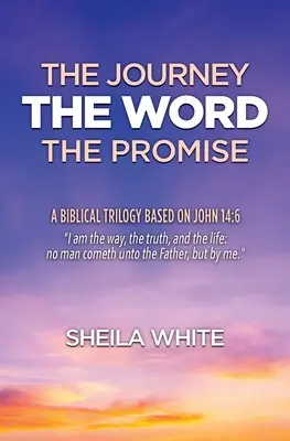 Cesta, slovo, prísľub: biblická trilógia na základe Jána 14,6 - The Journey, The Word, The Promise: A Biblical Trilogy Based on John 14:6