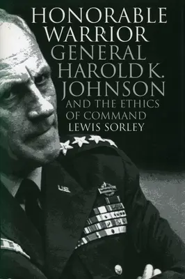 Čestný bojovník: Johnson a etika velenia - Honorable Warrior: General Harold K. Johnson and the Ethics of Command