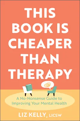 Táto kniha je lacnejšia ako terapia: Je to kniha, ktorá je rýchlejšia ako terapia. - This Book Is Cheaper Than Therapy: A No-Nonsense Guide to Improving Your Mental Health