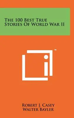 100 najlepších skutočných príbehov z druhej svetovej vojny - The 100 Best True Stories Of World War II