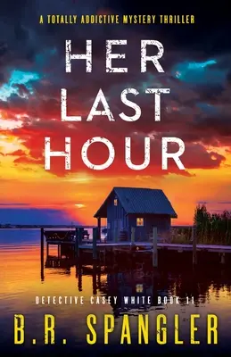Jej posledná hodina: Úplne návykový mysteriózny triler - Her Last Hour: A totally addictive mystery thriller