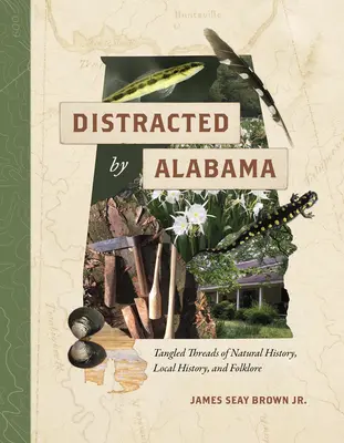 Rozptýlená Alabama: Väzby prírodnej histórie, miestnej histórie a folklóru - Distracted by Alabama: Tangled Threads of Natural History, Local History, and Folklore