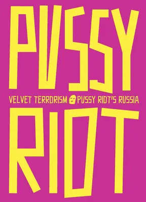 Zamatový terorizmus: Pussy Riot v Rusku - Velvet Terrorism: Pussy Riot's Russia