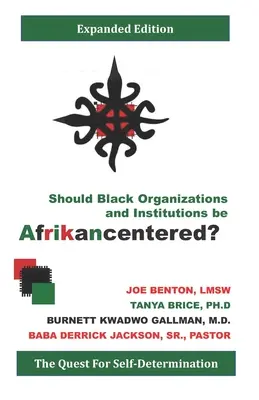 Mali by byť černošské organizácie a inštitúcie afrikancentrické? The Quest For Self-Determination - Should Black Organizations and Institutions Be Afrikancentered?: The Quest For Self‐Determination