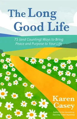 Dlhý dobrý život: 75 (a viac) spôsobov, ako vniesť do svojho života pokoj a zmysel - The Long Good Life: 75 (and Counting) Ways to Bring Peace and Purpose to Your Life