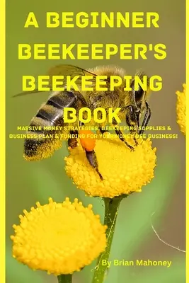 Kniha o včelárstve pre začiatočníkov - A Beginner Beekeeper's Beekeeping Book