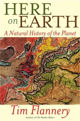 Tu na Zemi: Prírodné dejiny planéty - Here on Earth: A Natural History of the Planet