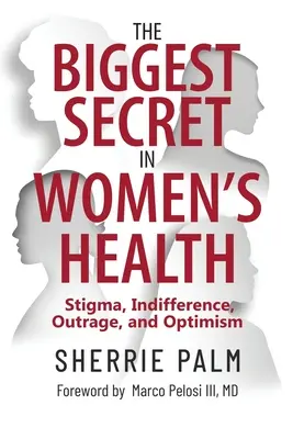 Najväčšie tajomstvo v oblasti zdravia žien: Stigma, ľahostajnosť, rozhorčenie a optimizmus - The Biggest Secret in Women's Health: Stigma, Indifference, Outrage, and Optimism