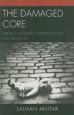 Poškodené jadro: Pôvod, dynamika, prejavy a liečba - The Damaged Core: Origins, Dynamics, Manifestations, and Treatment