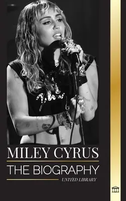 Miley Cyrus: Životopis americkej popovej chameleónky, jej sláva a kontroverzie - Miley Cyrus: The biography of the American Pop Chameleon, her fame and controversies