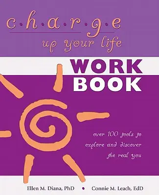 Nabite si život: Viac ako 100 nástrojov na skúmanie a objavovanie svojho skutočného ja - Charge Up Your Life: Over 100 Tools to Explore and Discover the Real You