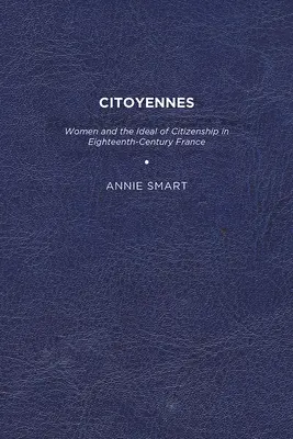 Citoyennes: Ženy a ideál občianstva vo Francúzsku osemnásteho storočia - Citoyennes: Women and the Ideal of Citizenship in Eighteenth-Century France