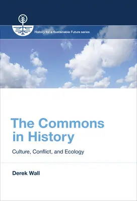 Spoločenstvo v dejinách: Kultúra, konflikty a ekológia - The Commons in History: Culture, Conflict, and Ecology