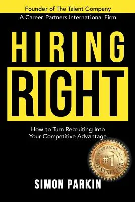 Správne prijímanie zamestnancov: Ako premeniť nábor zamestnancov na konkurenčnú výhodu - Hiring Right: How to Turn Recruiting Into Your Competitive Advantage