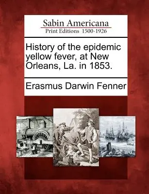 História epidémie žltej zimnice v New Orleans, La. v roku 1853. - History of the Epidemic Yellow Fever, at New Orleans, La. in 1853.