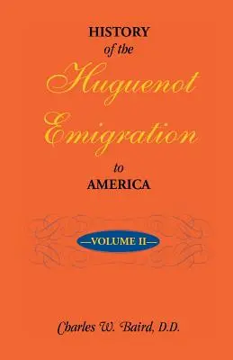 Dejiny hugenotskej emigrácie do Ameriky: Vydanie: 2. zväzok - History of the Huguenot Emigration to America: Volume 2