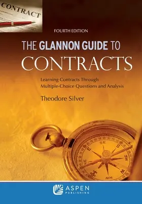Glannonov sprievodca zmluvami: Glonnonova príručka: Zmluvy prostredníctvom otázok s výberom odpovede a analýzy - Glannon Guide to Contracts: Learning Contracts Through Multiple- Choice Questions and Analysis