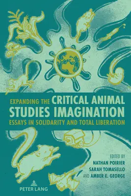 Rozširovanie kritickej predstavivosti v oblasti štúdia zvierat: Eseje o solidarite a úplnom oslobodení - Expanding the Critical Animal Studies Imagination: Essays in Solidarity and Total Liberation