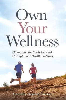 Vlastný wellness: Dávame vám nástroje na prekonanie vašich zdravotných problémov - Own Your Wellness: Giving You the Tools to Break Through Your Health Plateaus