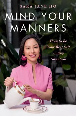 Pozor na správanie: Ako byť sám sebou v každej situácii - Mind Your Manners: How to Be Your Best Self in Any Situation