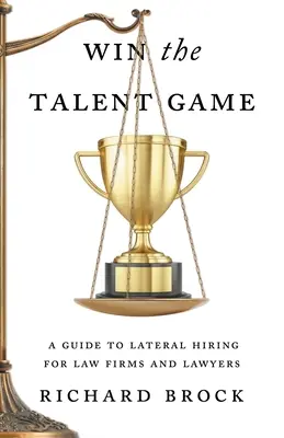 Vyhrajte hru na talenty: Sprievodca bočným náborom pre právnické firmy a právnikov - Win the Talent Game: A Guide to Lateral Hiring for Law Firms and Lawyers