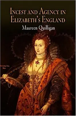 Incest a dejiny v Alžbetinom Anglicku - Incest and Agency in Elizabeth's England