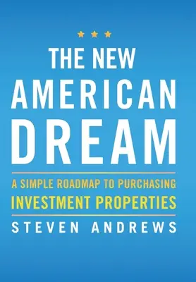 Nový americký sen: Jednoduchý plán na nákup investičných nehnuteľností - The New American Dream: A Simple Roadmap To Purchasing Investment Properties