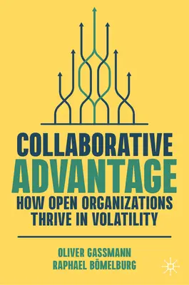 Výhoda spolupráce: Ako sa otvoreným organizáciám darí v podmienkach nestability - Collaborative Advantage: How Open Organizations Thrive in Volatility