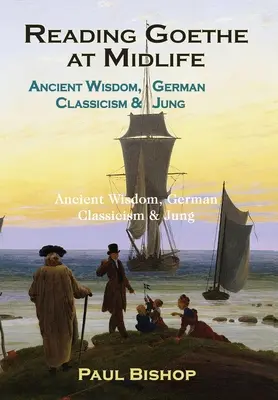 Čítanie Goetheho v strednom veku: Antická múdrosť, nemecký klasicizmus a Jung - Reading Goethe at Midlife: Ancient Wisdom, German Classicism, and Jung