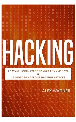 Hacking: 17 nástrojov, ktoré by mal mať každý hacker, a 17 najnebezpečnejších hackerských útokov - Hacking: 17 Must Tools every Hacker should have & 17 Most Dangerous Hacking Attacks